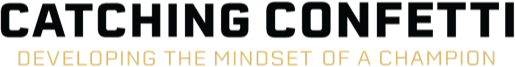 Catching Confetti: Developing the mindset of a champion